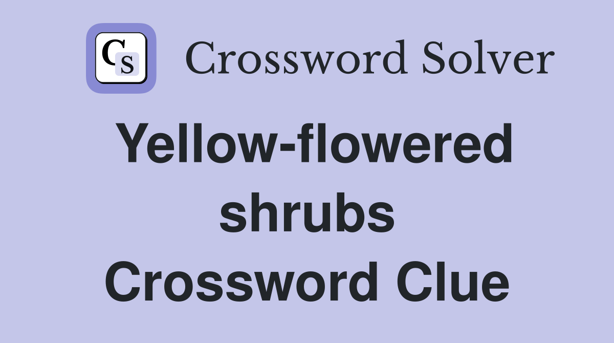 Yellowflowered shrubs Crossword Clue Answers Crossword Solver